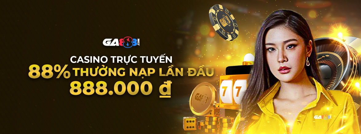 Casino trực tuyến 88% Thưởng Nạp Lần Đầu 888.000 ₫