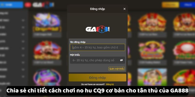 Chia sẻ chi tiết cách chơi no hu CQ9 cơ bản cho tân thủ của GA888