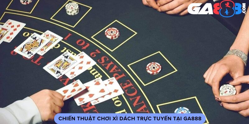 Chiến thuật chơi xì dách trực tuyến tại GA888