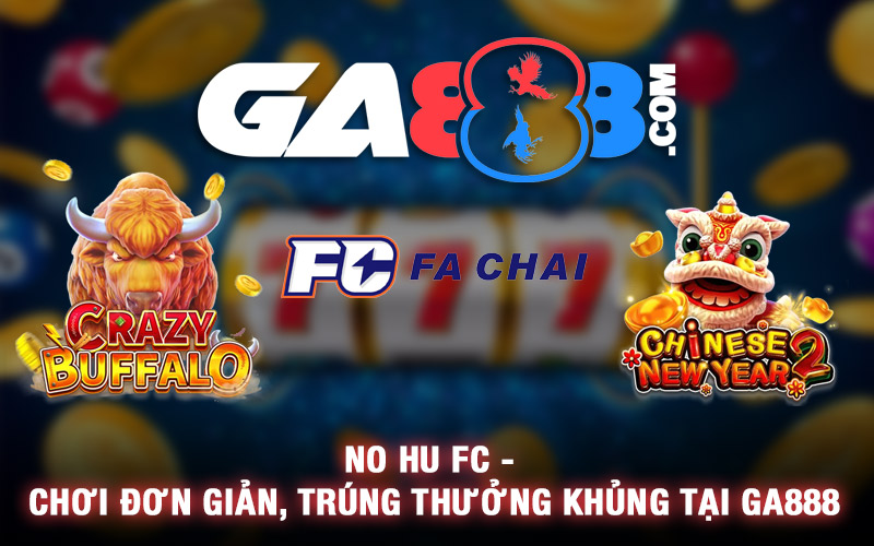 No Hu FC – Chơi Đơn Giản, Trúng Thưởng Khủng Tại GA888