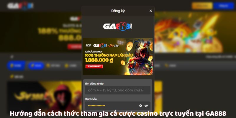 Hướng dẫn cách thức tham gia cá cược casino trực tuyến tại GA888