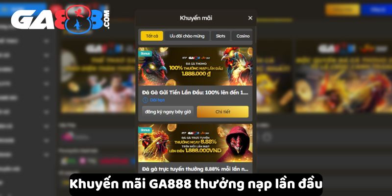 Khuyến mãi GA888 thưởng nạp lần đầu